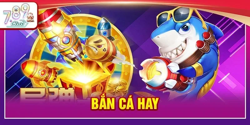 Bắn Cá Hay Với 05 Tựa Game Siêu Hot Tại Sân Chơi 789Club
