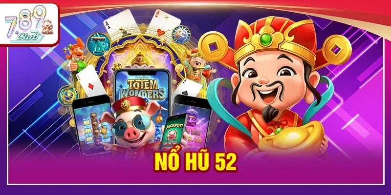 Nổ Hũ 52: Siêu Phẩm Slots Đỉnh Cao Đã Có Mặt Tại 789Club