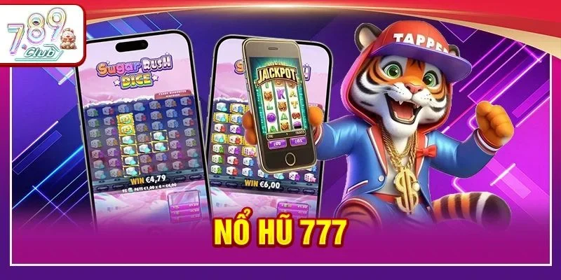 Nổ Hũ 777 Tại 789Club: Quay Hũ Liền Tay, Giật Ngay Jackpot