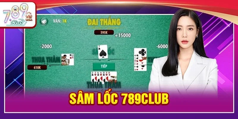 Sâm Lốc 789Club: Luật Chơi, Mẹo Thực Chiến Cho Tân Thủ