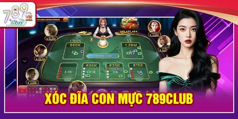 Xóc Đĩa Con Mực 789Club: Cược Xóc Đĩa Phiên Bản “Lột Xác”